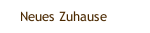 Neues Zuhause 