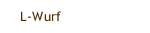 L-Wurf